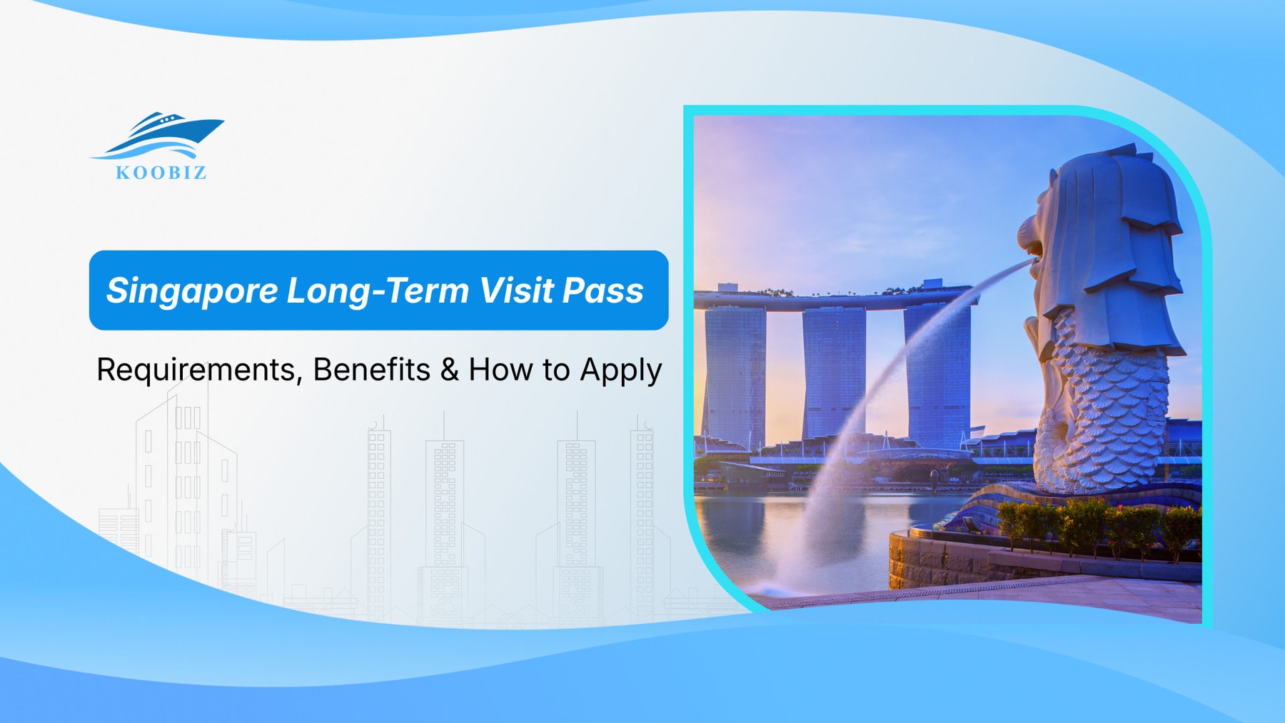 Long-Term Visit Pass (LTVP Singapore): Requirements, Benefits & How to Apply (2026)