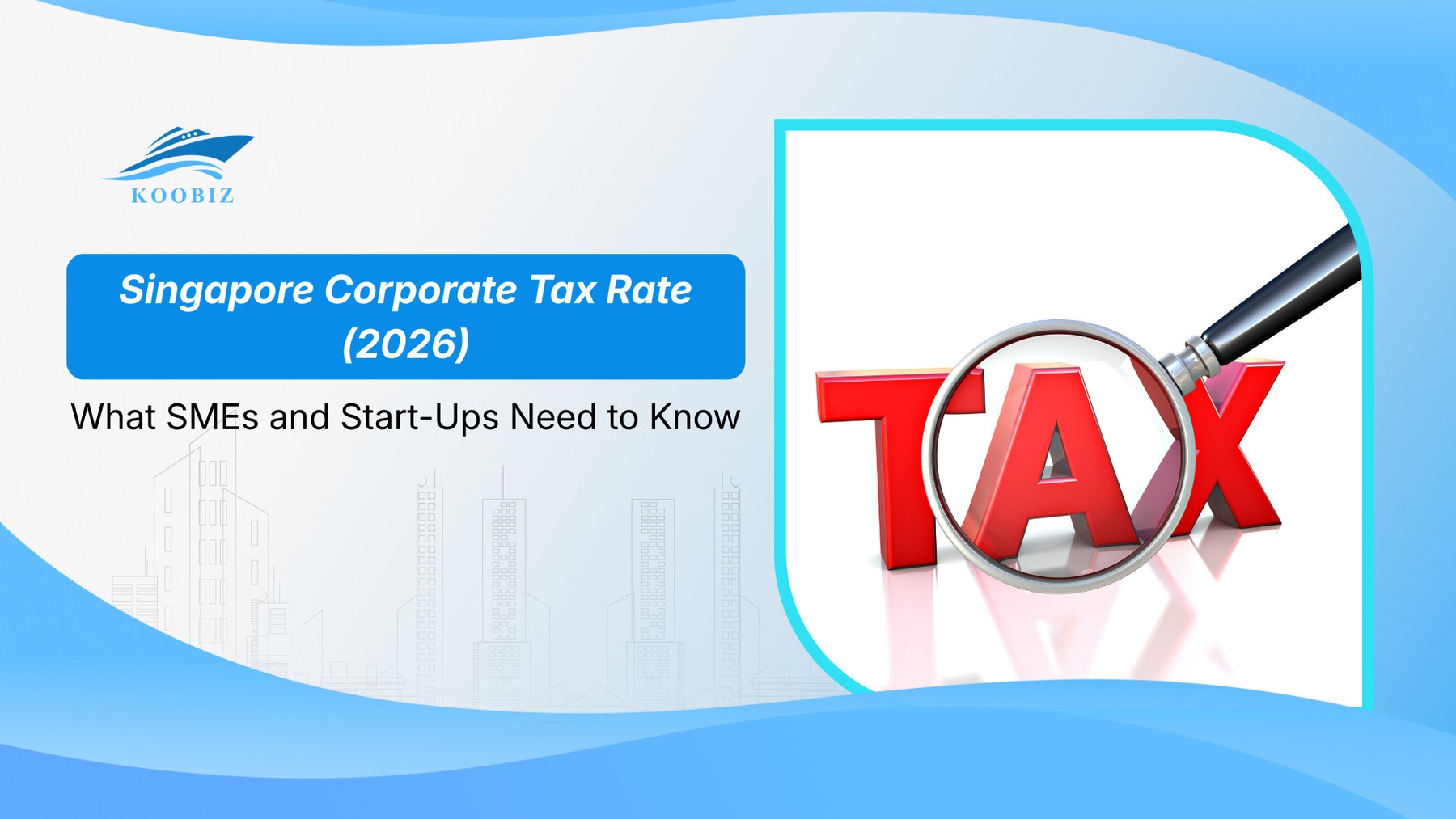 Singapore Corporate Tax Rate (2026): What SMEs and Start-Ups Need to Know