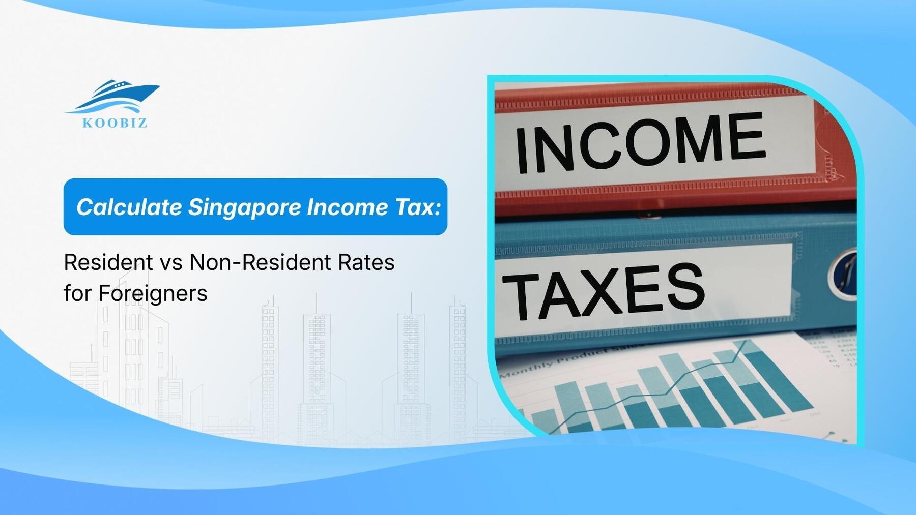 Calculate Singapore Income Tax: Resident vs Non-Resident Rates for Foreigners
