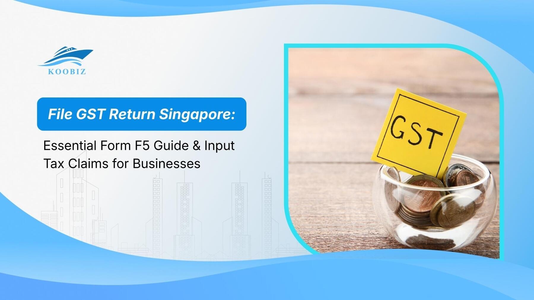 File GST Return Singapore: Essential Form F5 Guide & Input Tax Claims for Businesses