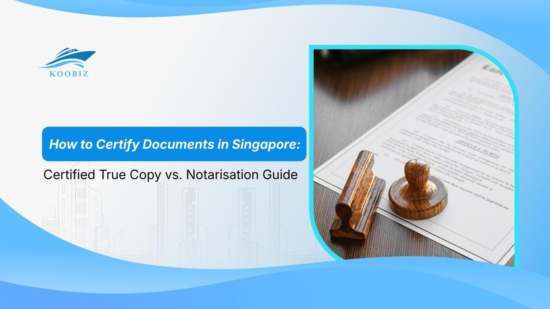 How to Certify Documents in Singapore: Certified True Copy vs. Notarisation Guide