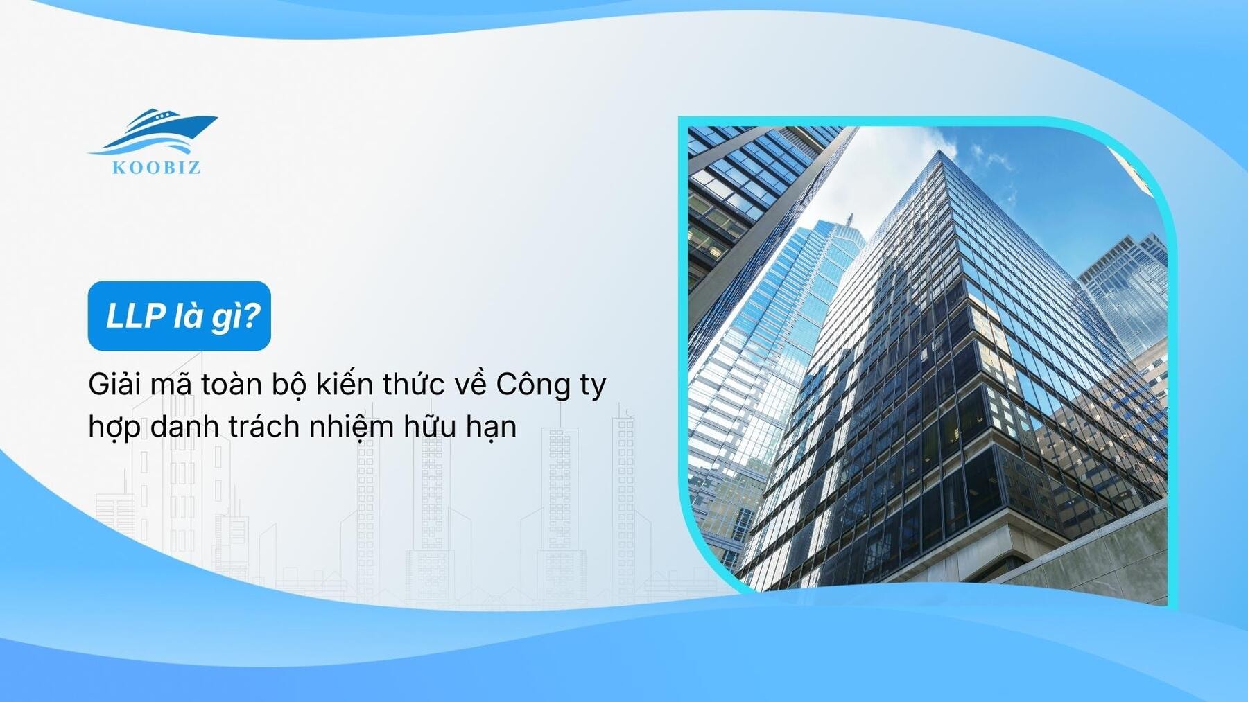 LLP là gì? Giải mã toàn bộ kiến thức về Công ty hợp danh trách nhiệm hữu hạn