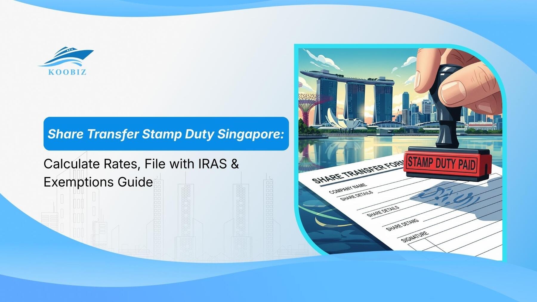 Share Transfer Stamp Duty Singapore: Calculate Rates, File with IRAS & Exemptions Guide