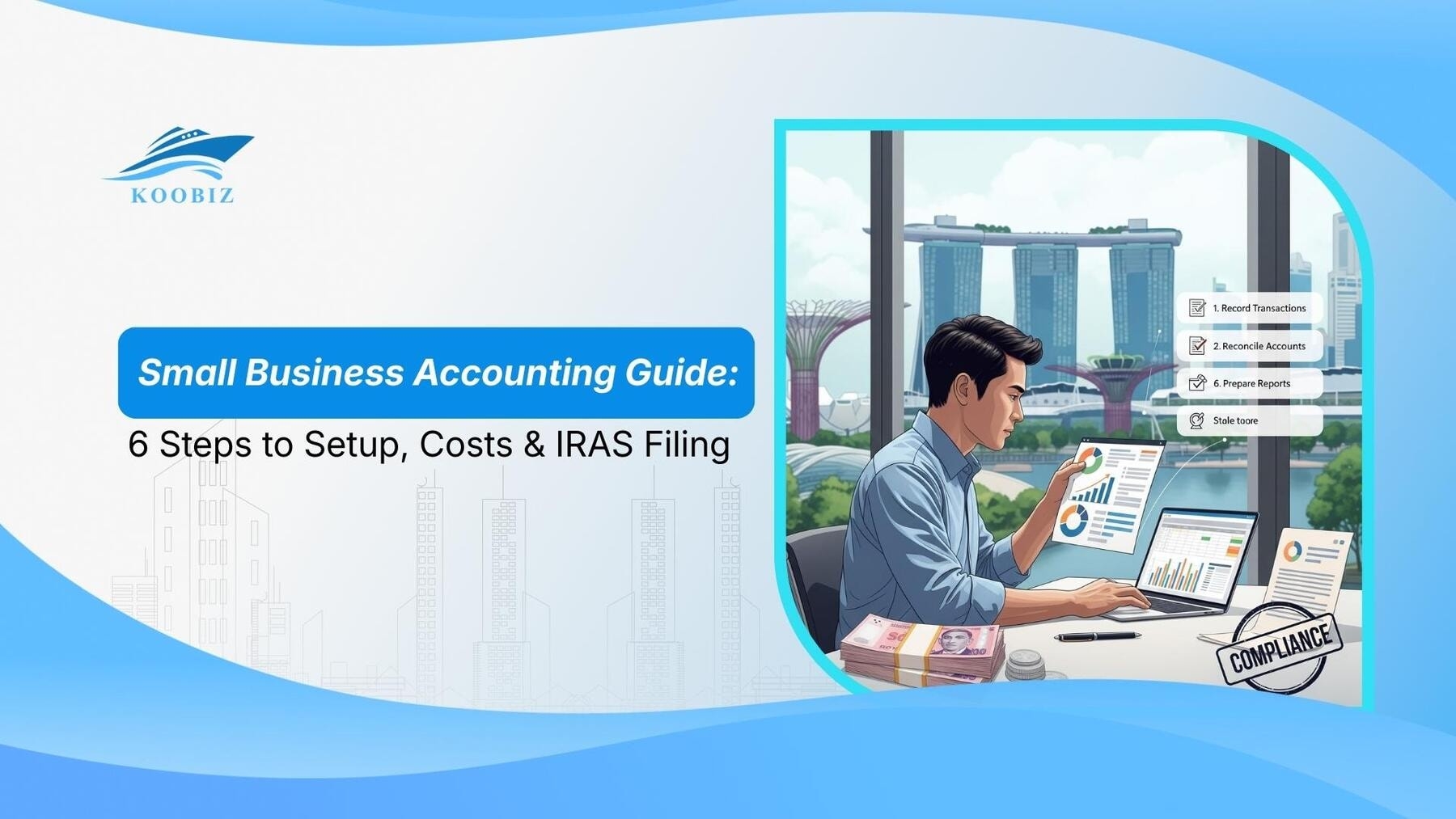 Small Business Accounting Guide: 6 Steps to Setup, Costs & IRAS Filing