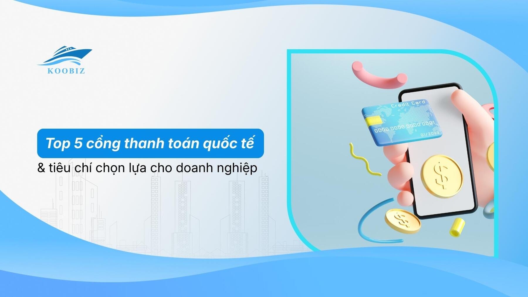 Top 5 cổng thanh toán quốc tế & tiêu chí chọn lựa cho doanh nghiệp