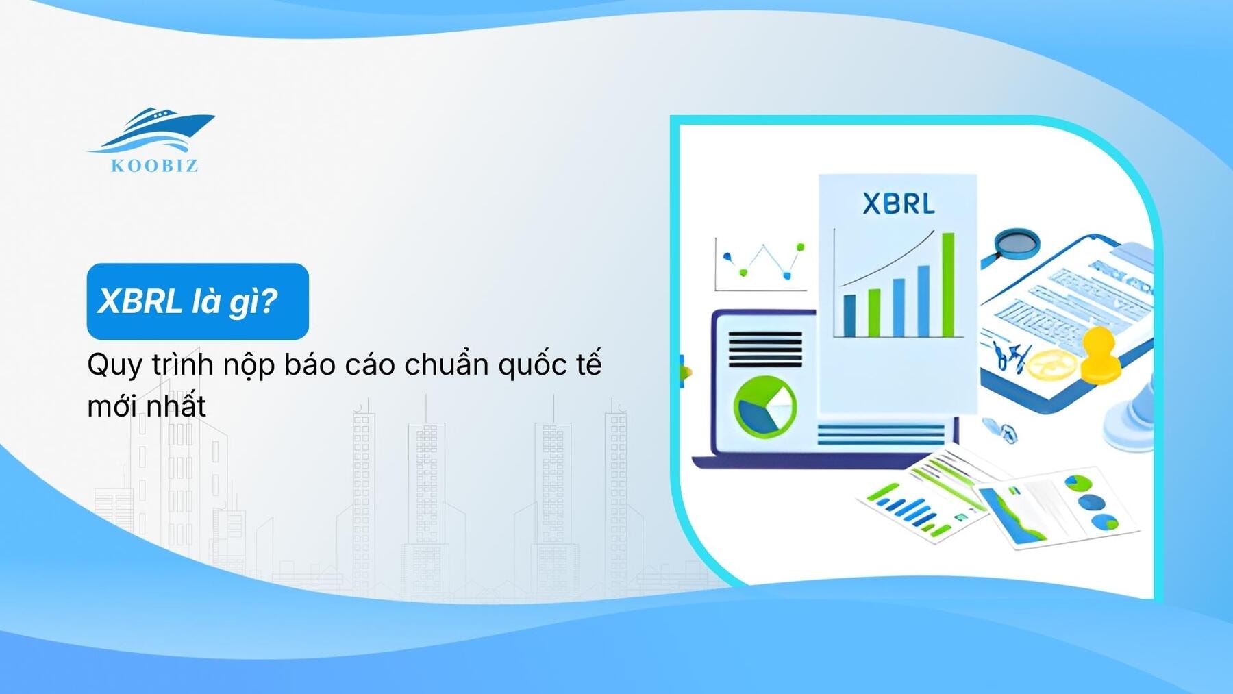 XBRL là gì? Quy trình nộp báo cáo chuẩn quốc tế mới nhất