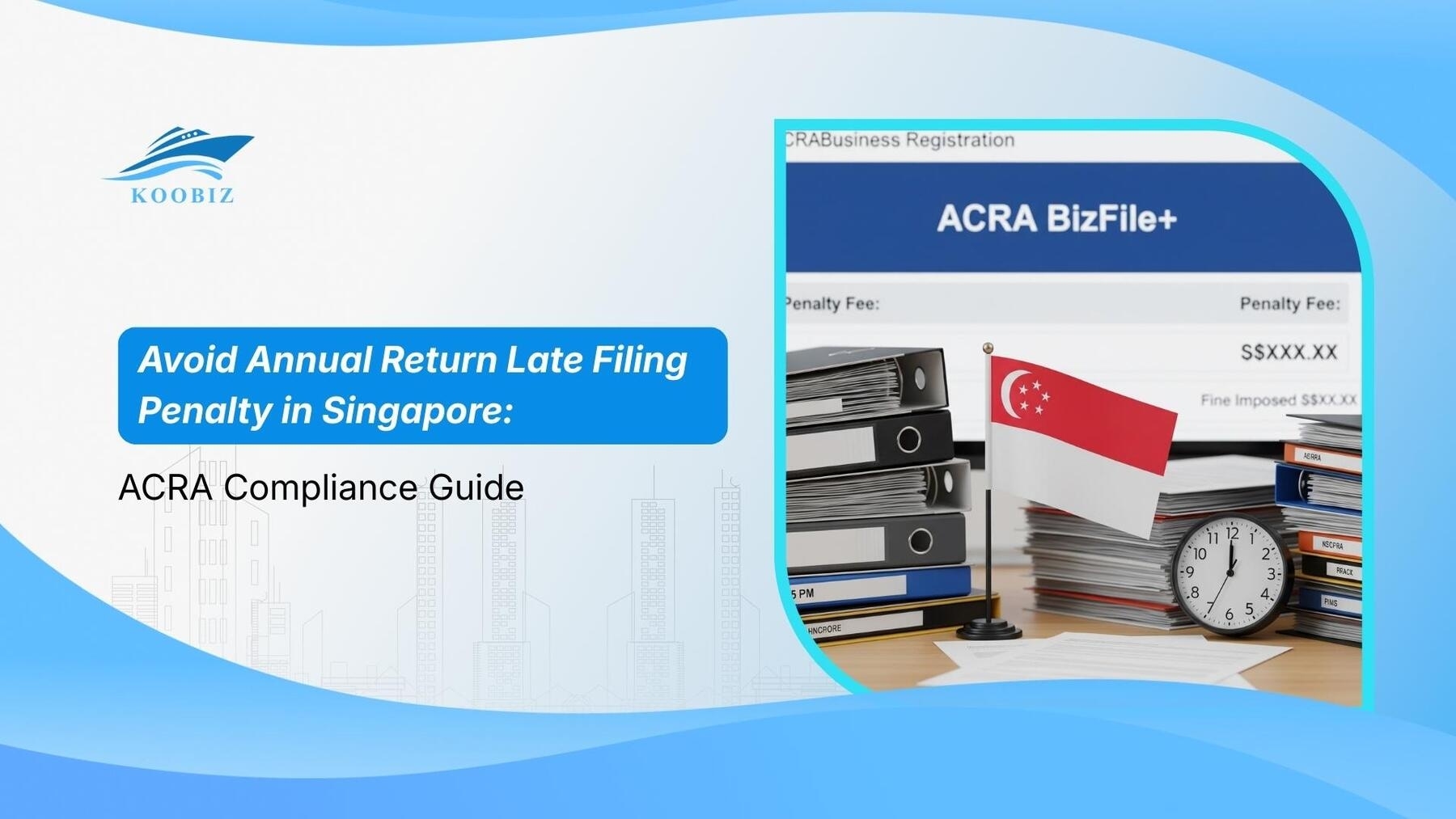 Avoid Annual Return Late Filing Penalty in Singapore: ACRA Compliance Guide