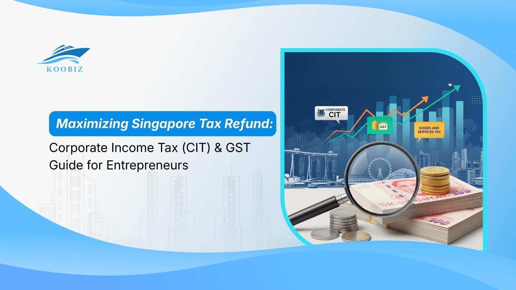 Maximizing Singapore Tax Refund: Corporate Income Tax (CIT) & GST Guide for Entrepreneurs