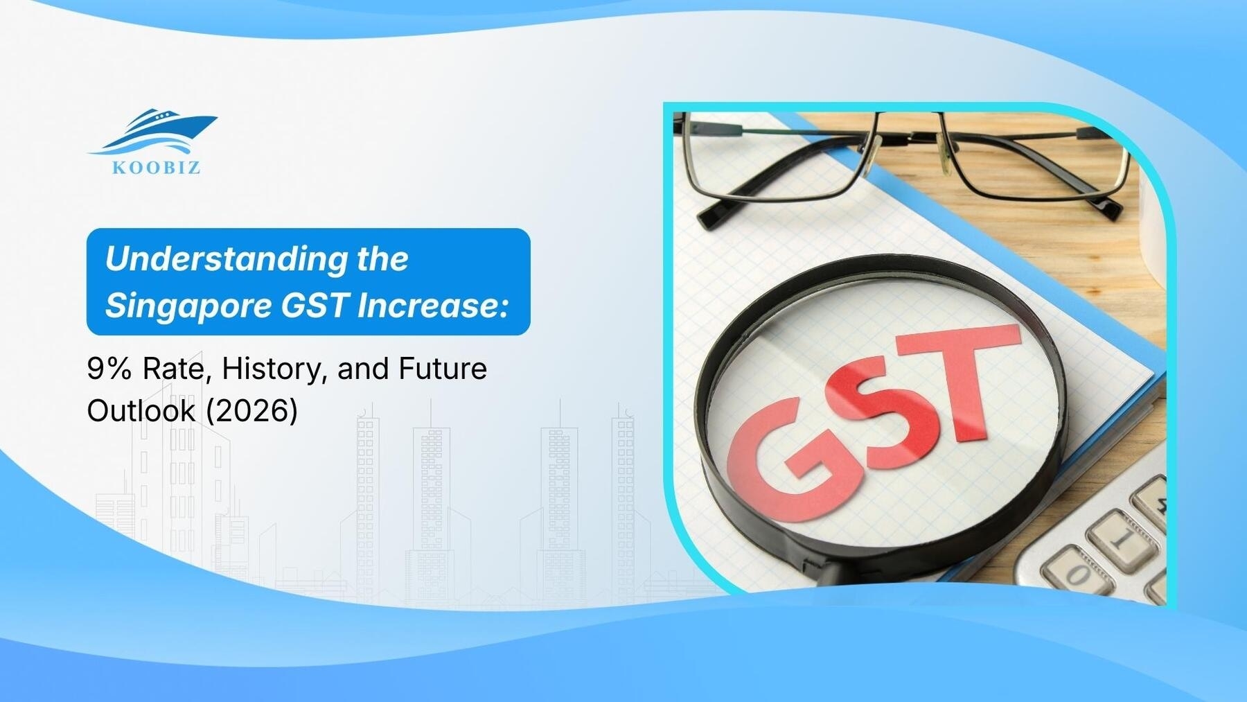 Understanding the Singapore GST Increase: 9% Rate, History, and Future Outlook (2026)