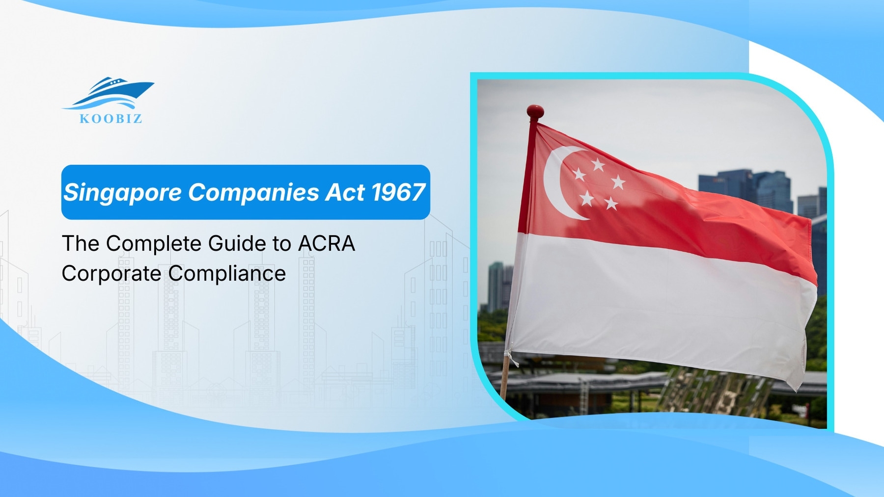 Singapore Companies Act 1967: The Complete Guide to ACRA Corporate Compliance