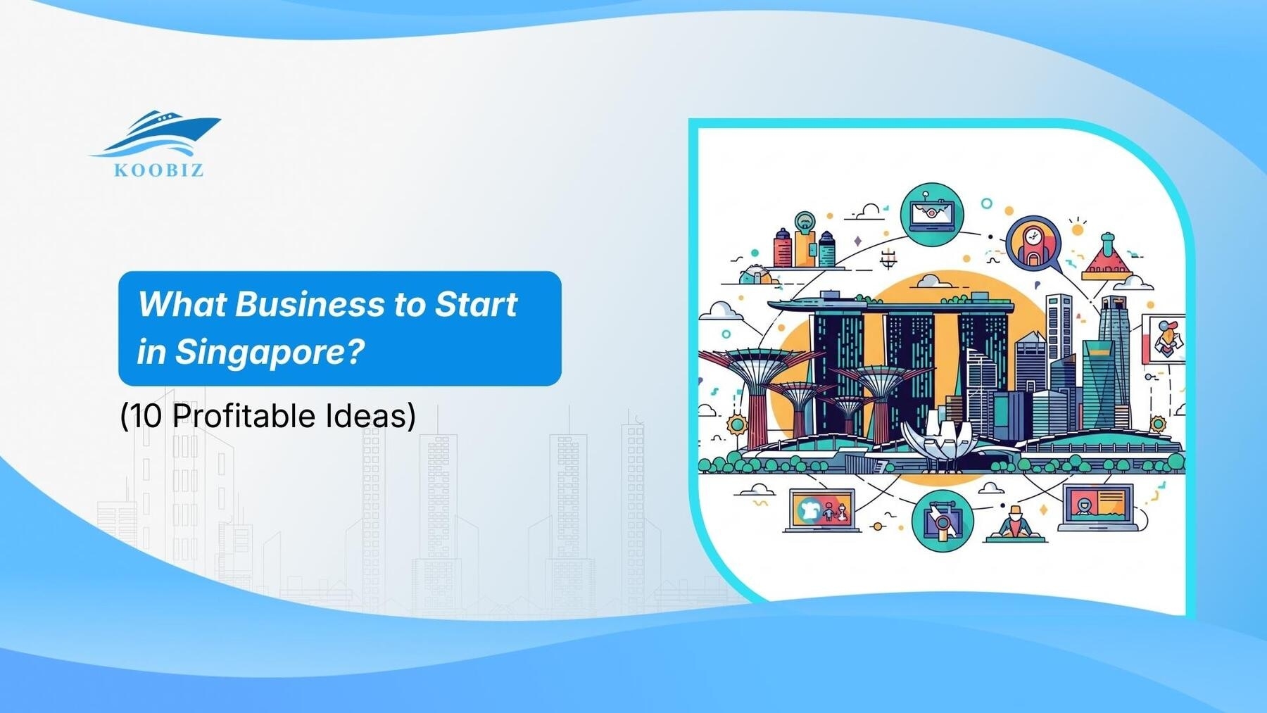 What Business to Start in Singapore? (10 Profitable Ideas)